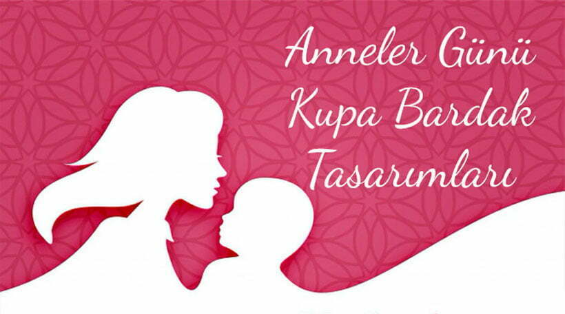 Anneler Günü Kupa Bardak Tasarımları
