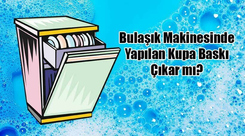 Bulaşık Makinesinde Yapılan Kupa Baskı Çıkar mı?